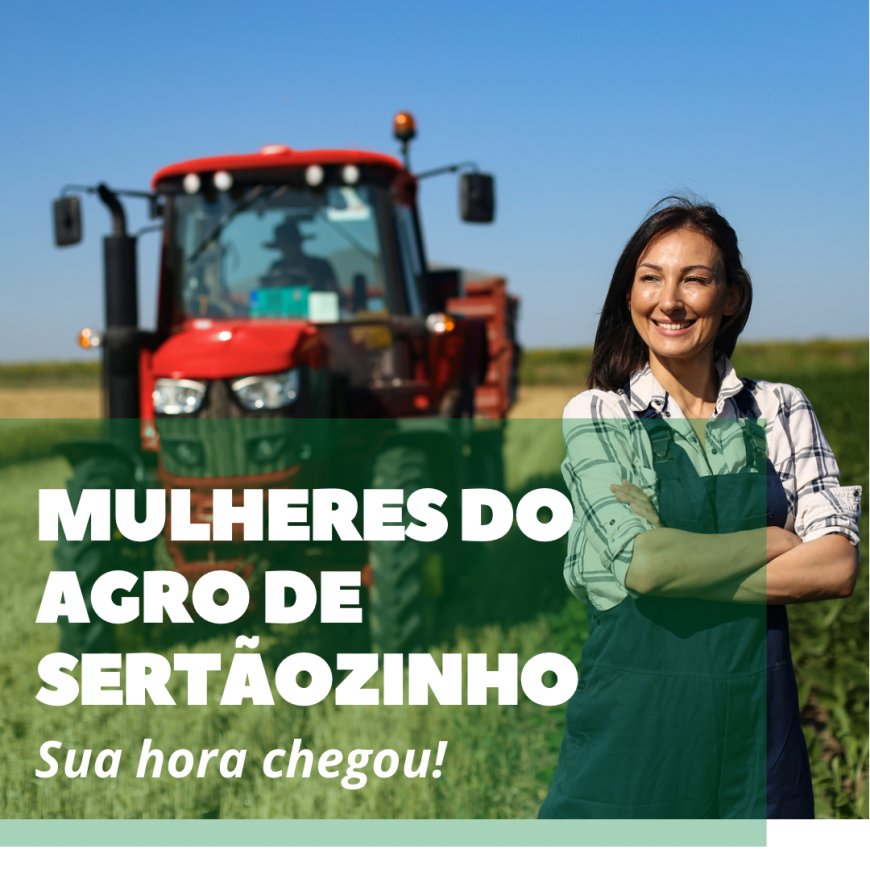 Mulheres do agro de Sertãozinho, sua hora chegou