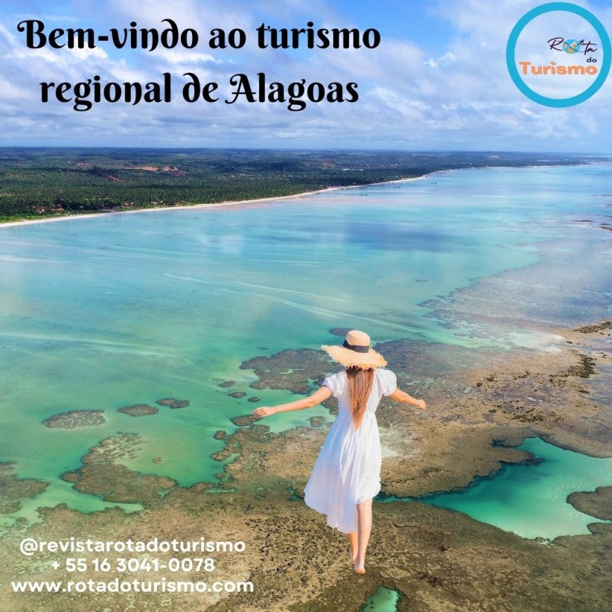 HOJE NOSSO CONVITE É PARA VOCÊ CONHECER ALAGOAS, QUE TEM 7 REGIÕES TURÍSTICAS ENVOLVIDAS EM 52 MUNICÍPIOS TURÍSTICOS