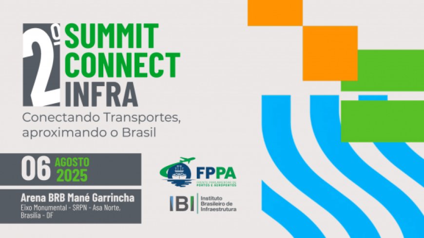 Summit Connect Infra chega à segunda edição como o grande palco das discussões sobre o futuro da infraestrutura de transportes no Brasil