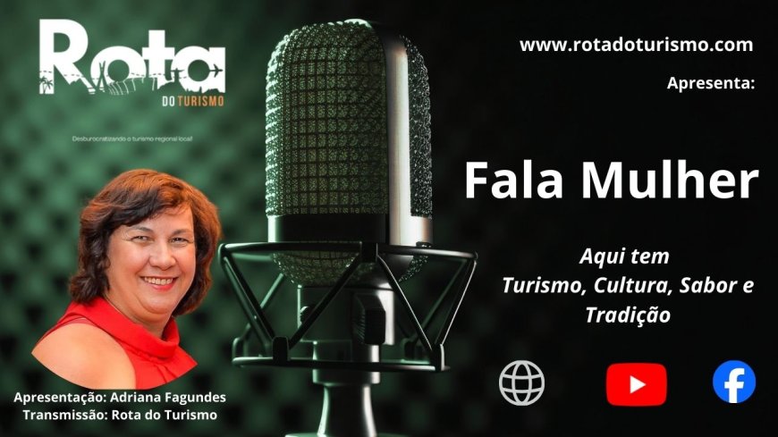 Fala Mulher, aqui tem turismo, cultura, sabor e tradição