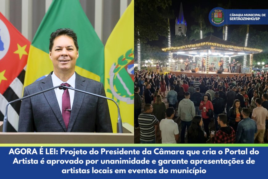 AGORA É LEI: Projeto do Presidente da Câmara que cria o Portal do Artista é aprovado por unanimidade e garante apresentações de artistas locais em eventos do município